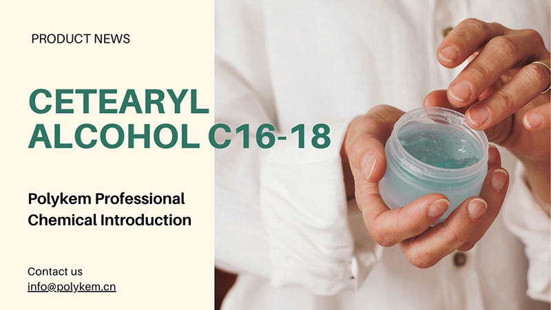Polykem Professional Chemical Introduction: Приложението и предимствата на цетарил алкохол C16-18